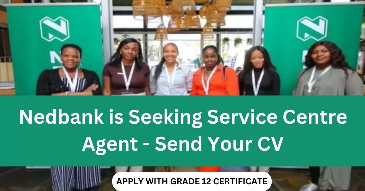 Nedbank is Seeking Service Centre Agent - Send Your CV